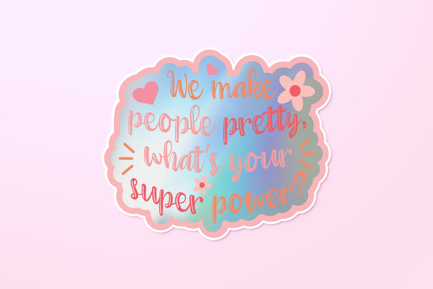 We Make People Pretty, What's Your Super Power? Sticker (Holographic)