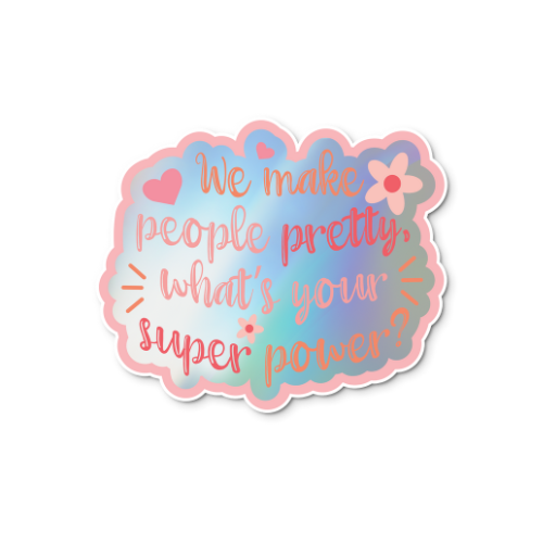 We Make People Pretty, What's Your Super Power? Sticker (Holographic)